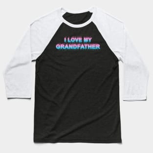 I love my grandfather Baseball T-Shirt